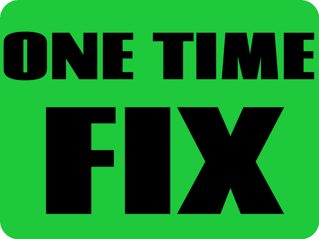 One Time Fix